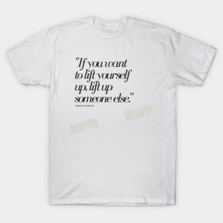 "If you want to lift yourself up, lift up someone else." - Booker T. Washington Motivational Quote T-Shirt